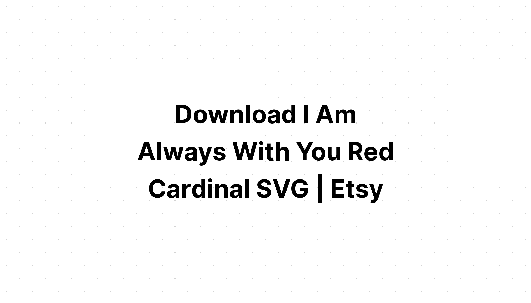 Download I Am Always With You Cardinal Svg SVG File